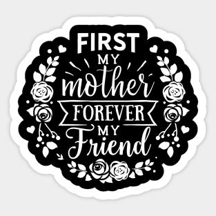 First My Mother Forever My Friend Gift for mothers Sticker
